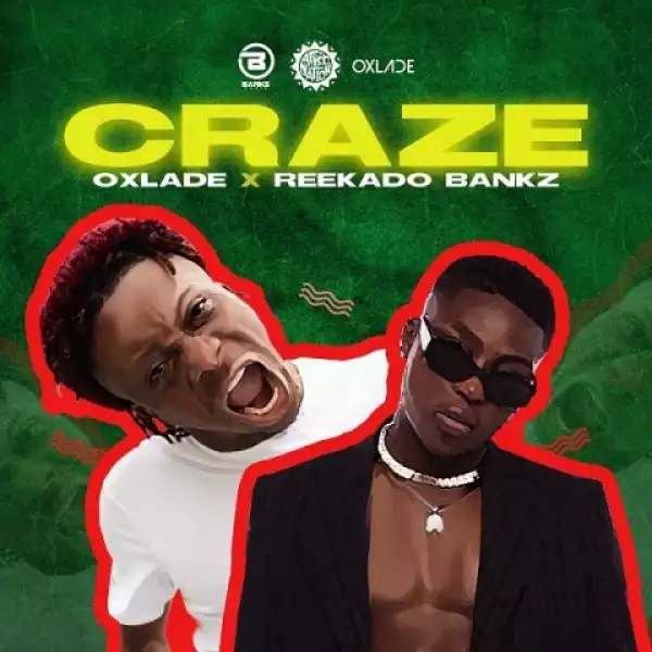 Oxlade - Craze ft. Reekado Banks